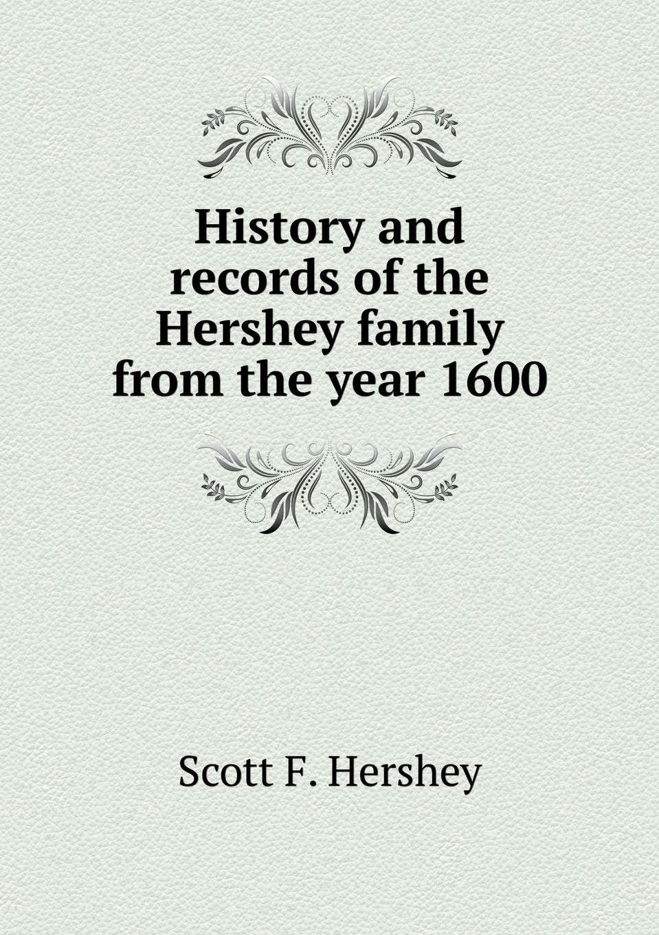 History and records of the Hershey family from the year 1600 Books