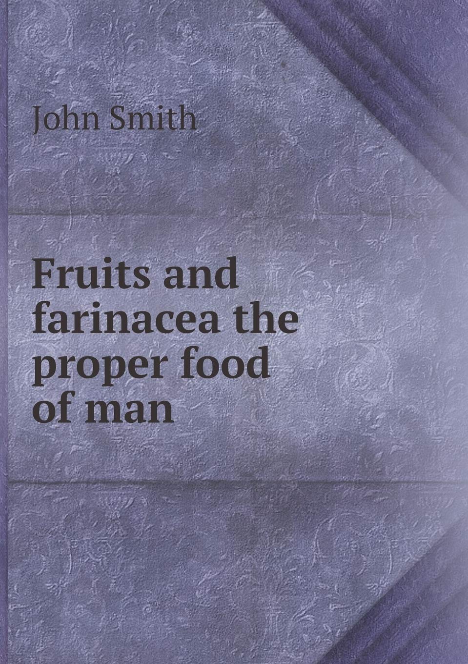 Fruits and farinacea the proper food of man Books