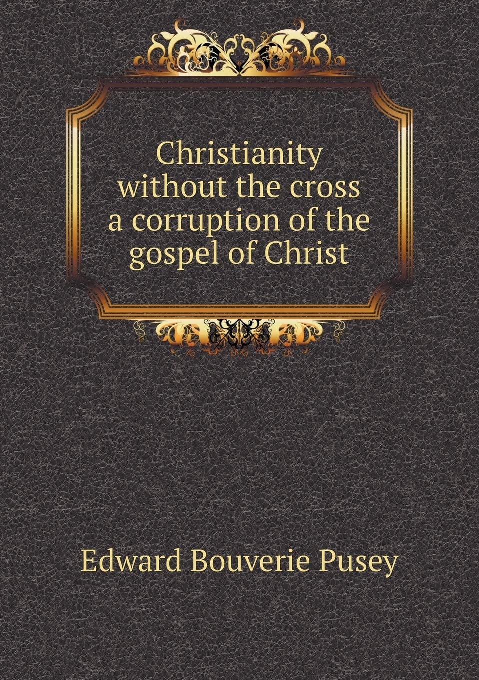 Christianity without the cross a corruption of the gospel of Christ Books
