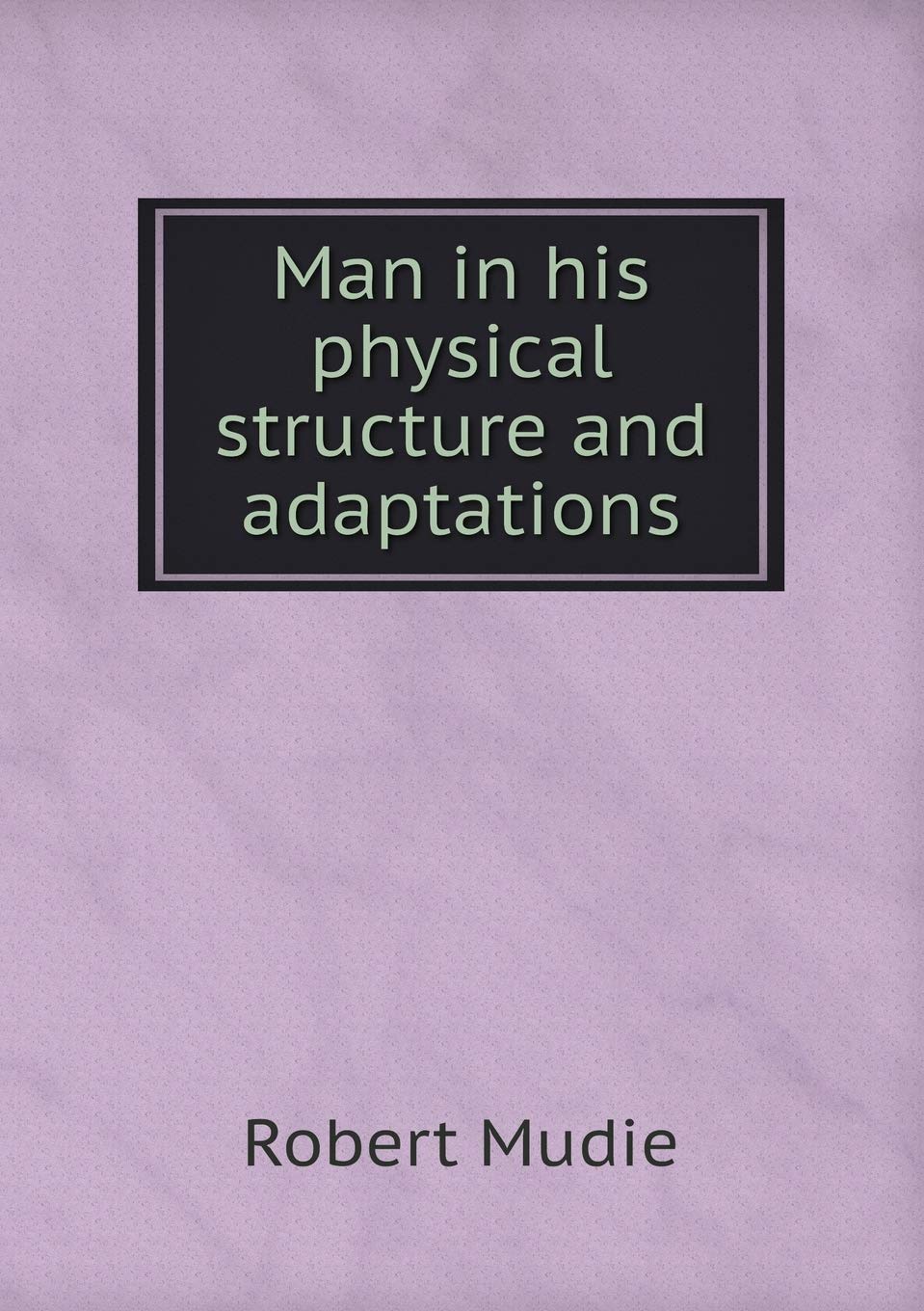 Product Image: Man in his physical structure and adaptations