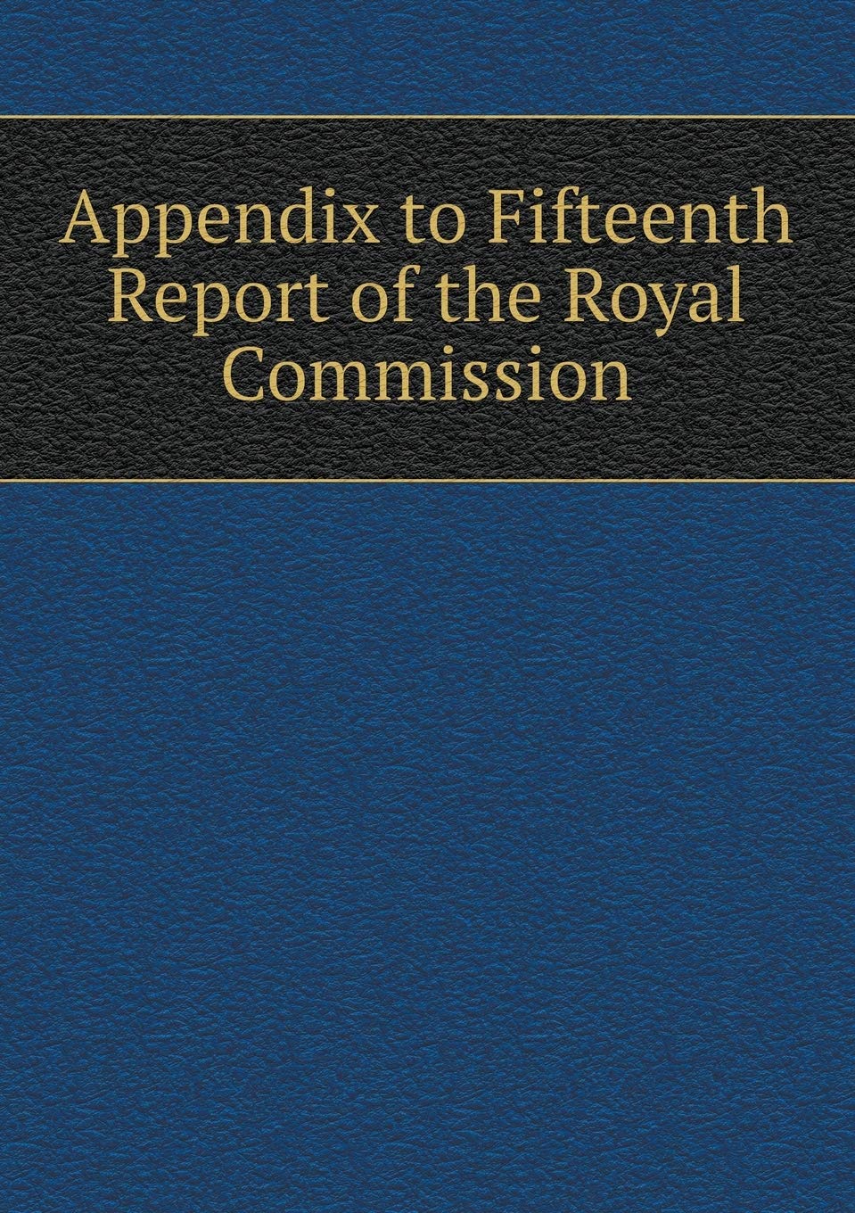 Appendix to Fifteenth Report of the Royal Commission Books