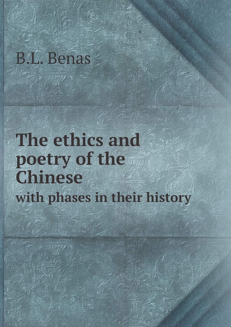 The ethics and poetry of the Chinese with phases in their history Books