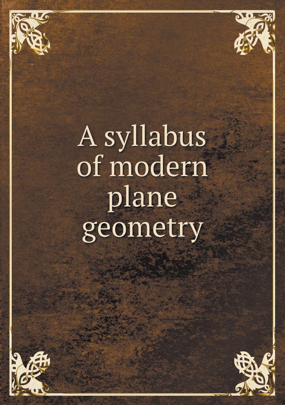 A syllabus of modern plane geometry Books