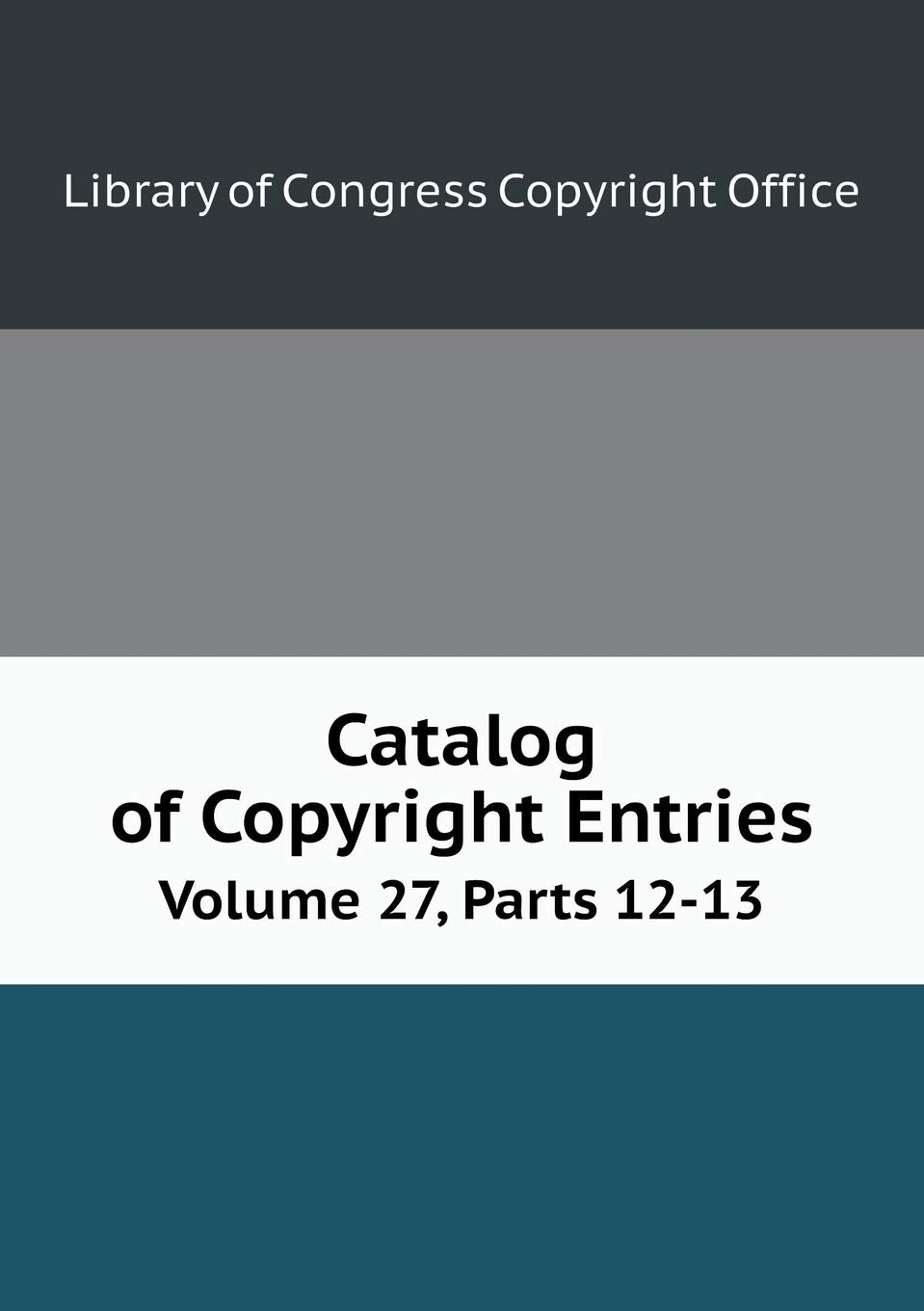 Catalog of Copyright Entries Volume 27, Parts 12-13 Books