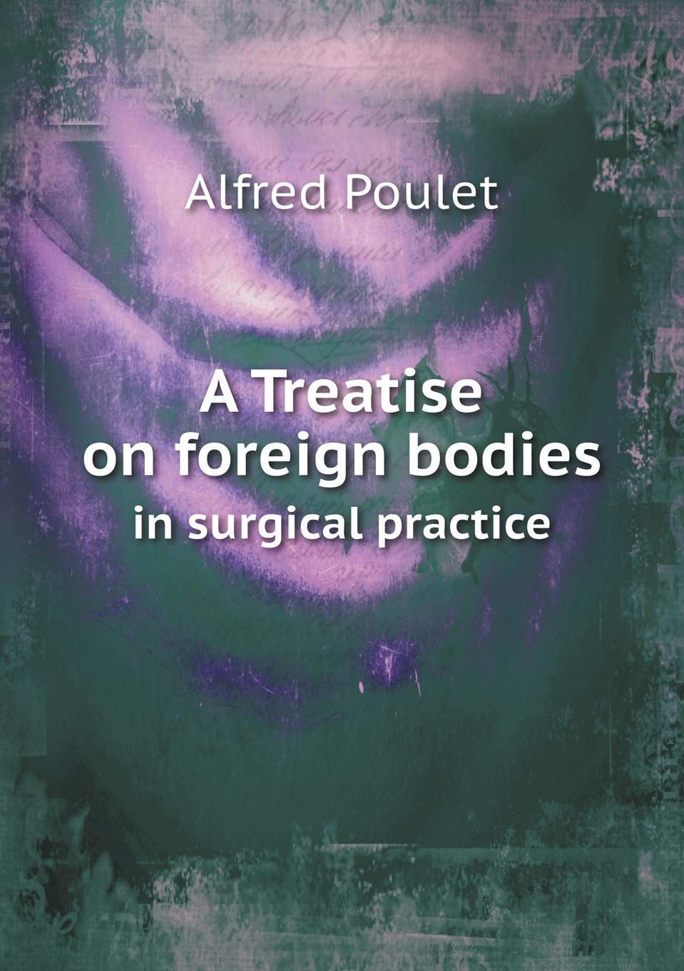 A Treatise on foreign bodies in surgical practice Books