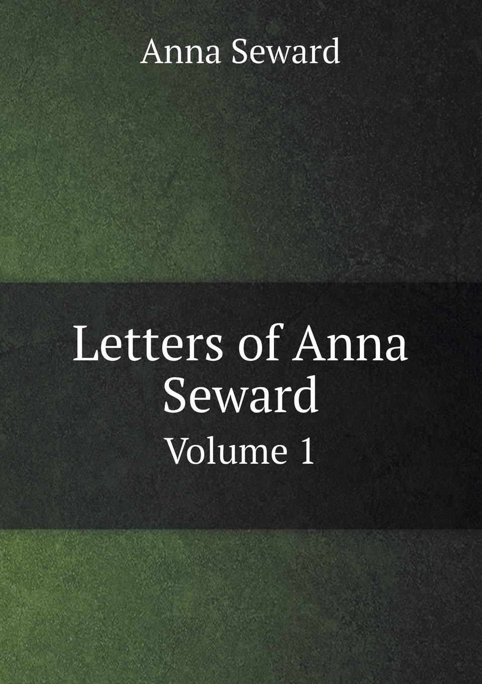 Letters of Anna Seward Volume 1 Books