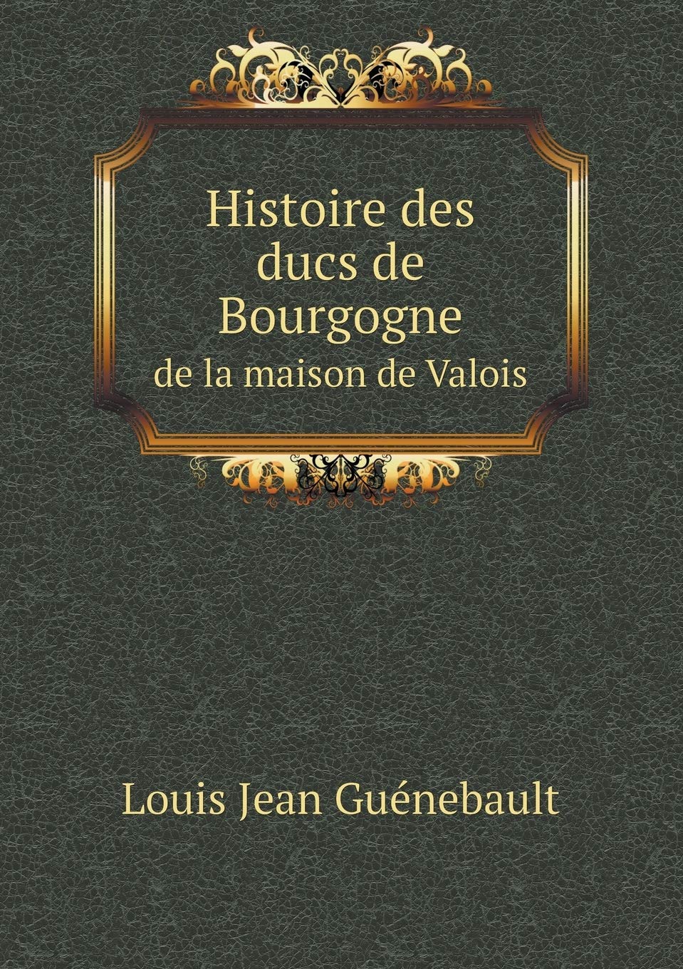 Histoire des ducs de Bourgogne de la maison de Valois Books