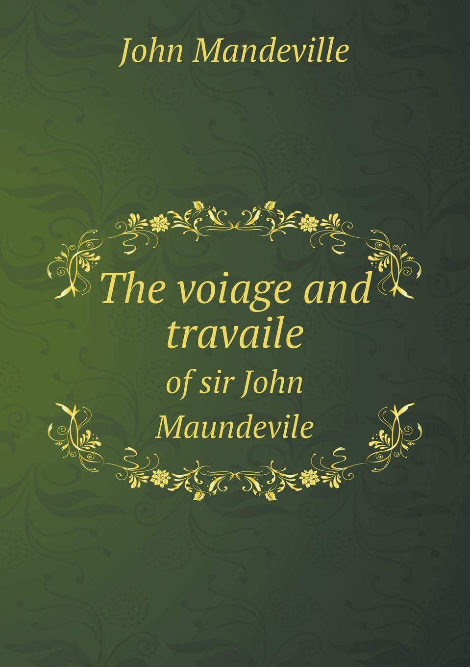 The voiage and travaile of sir John Maundevile Books