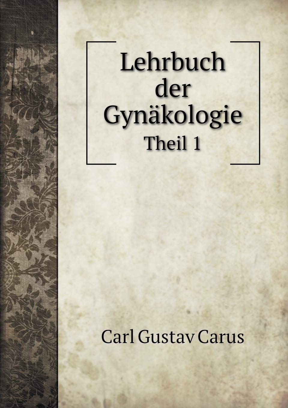 Lehrbuch der Gynäkologie Theil 1 book