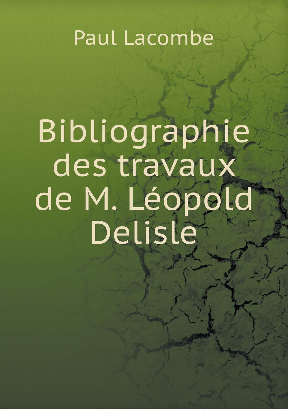 Bibliographie des travaux de M. Léopold Delisle Books