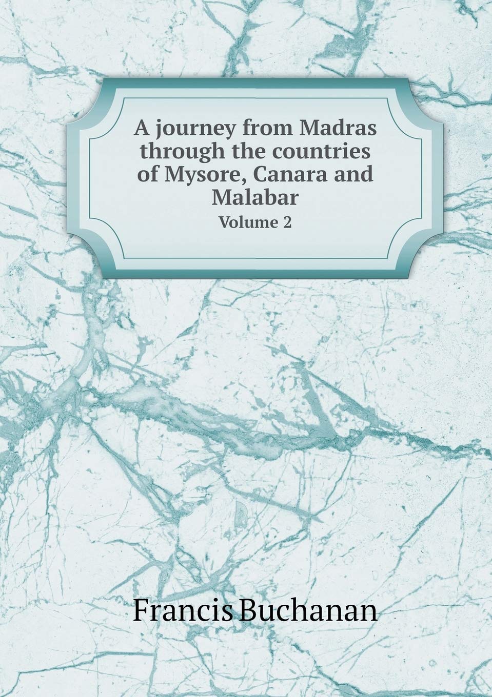 A journey from Madras through the countries of Mysore, Canara and Malabar Volume 2 Social Sciences