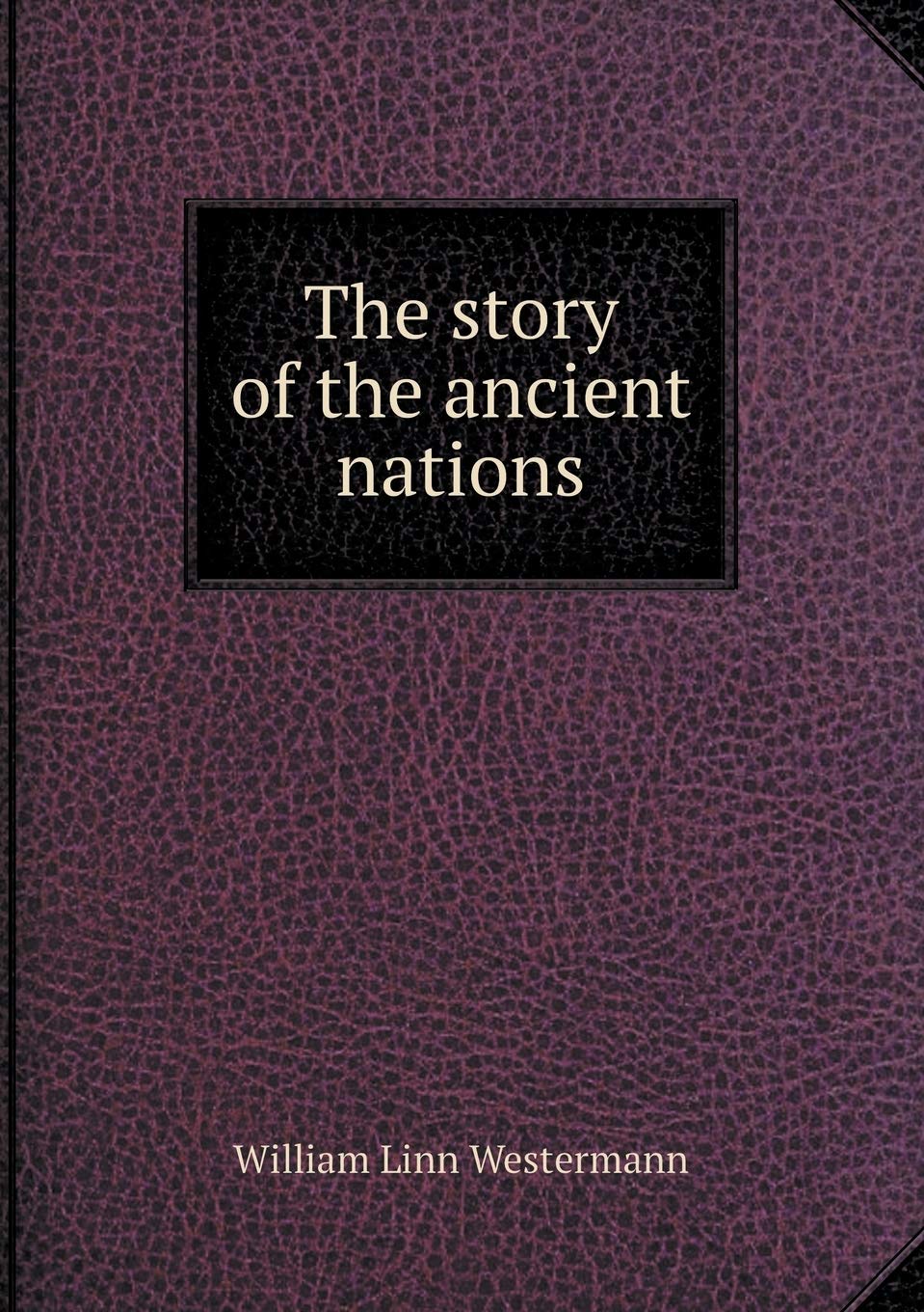 The story of the ancient nations Politics & History