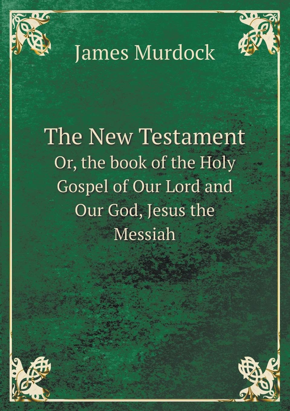 The New Testament Or, the book of the Holy Gospel of Our Lord and Our God, Jesus the Messiah Politics & History