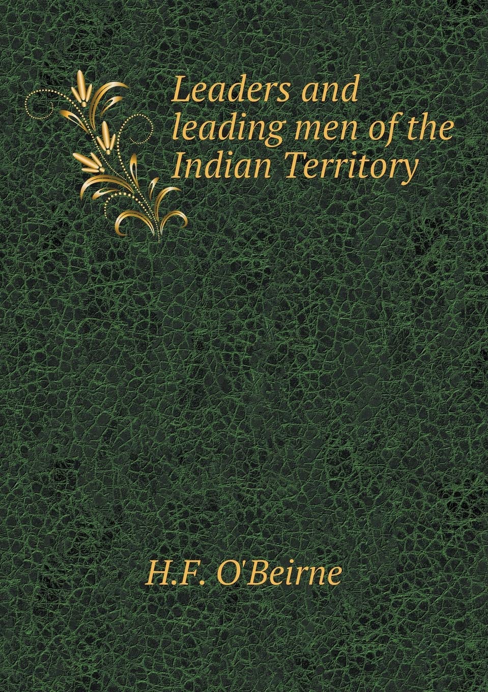 Leaders and leading men of the Indian Territory Books