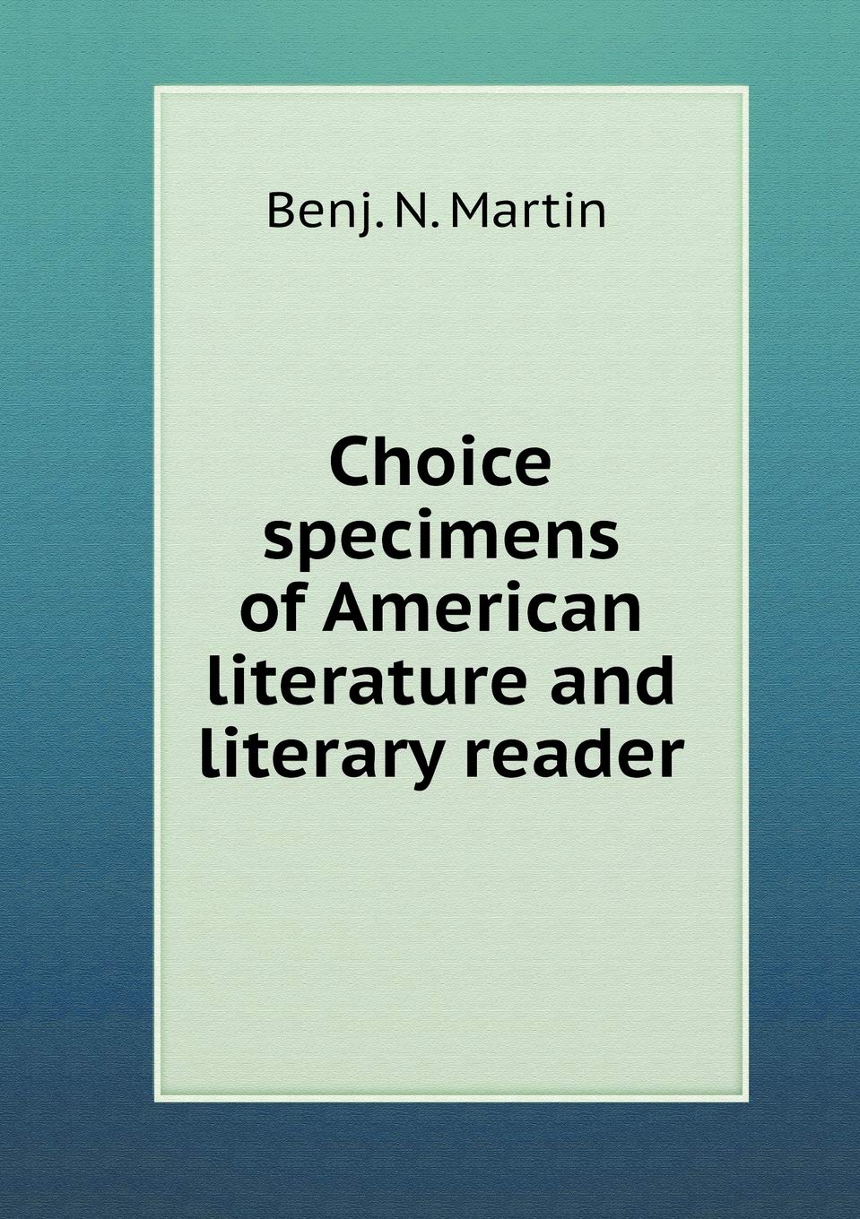 Choice specimens of American literature and literary reader Contemporary literature