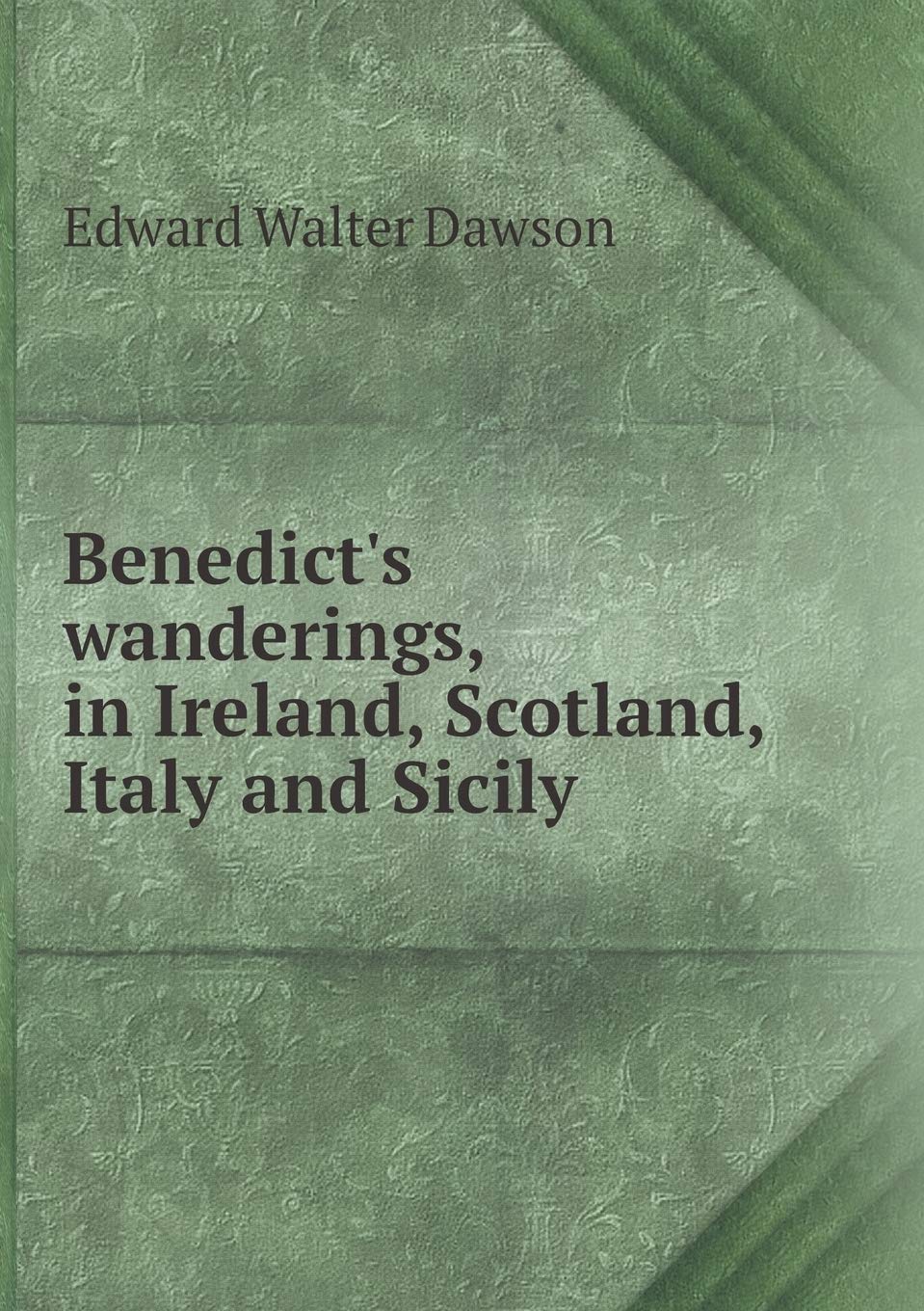 Benedict's wanderings, in Ireland, Scotland, Italy and Sicily Books