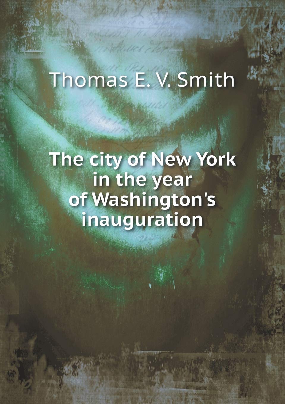 The city of New York in the year of Washington's inauguration Books