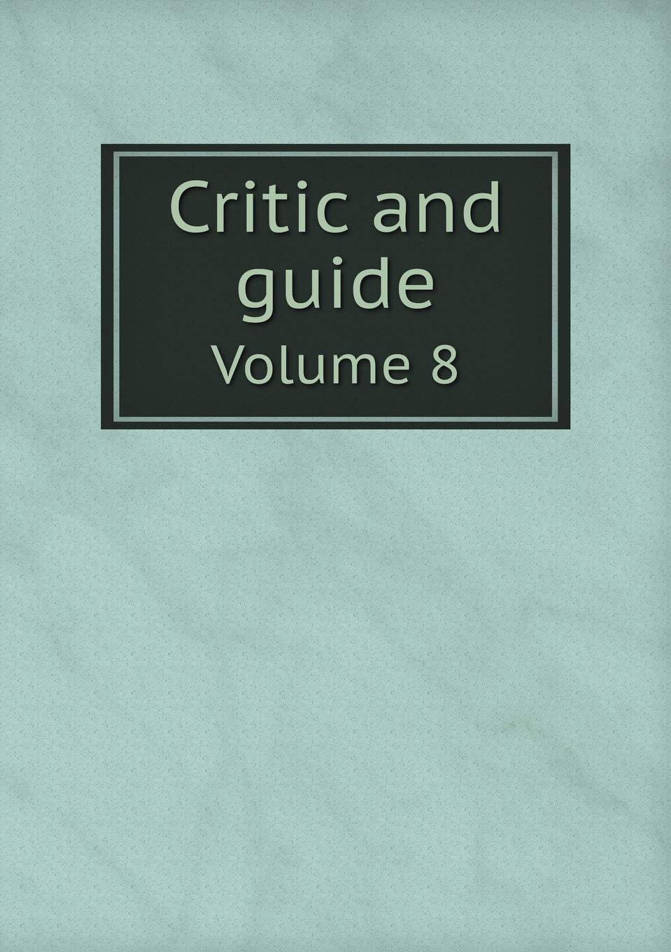 Critic and guide Volume 8 Books