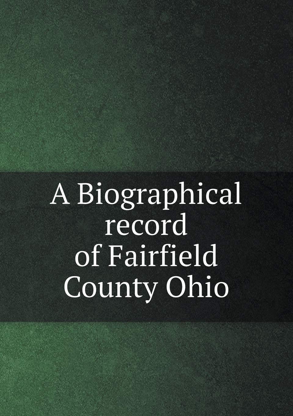 A Biographical record of Fairfield County Ohio Books