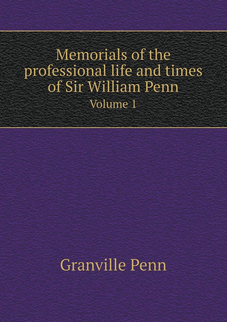 Memorials of the professional life and times of Sir William Penn Volume 1 Contemporary literature