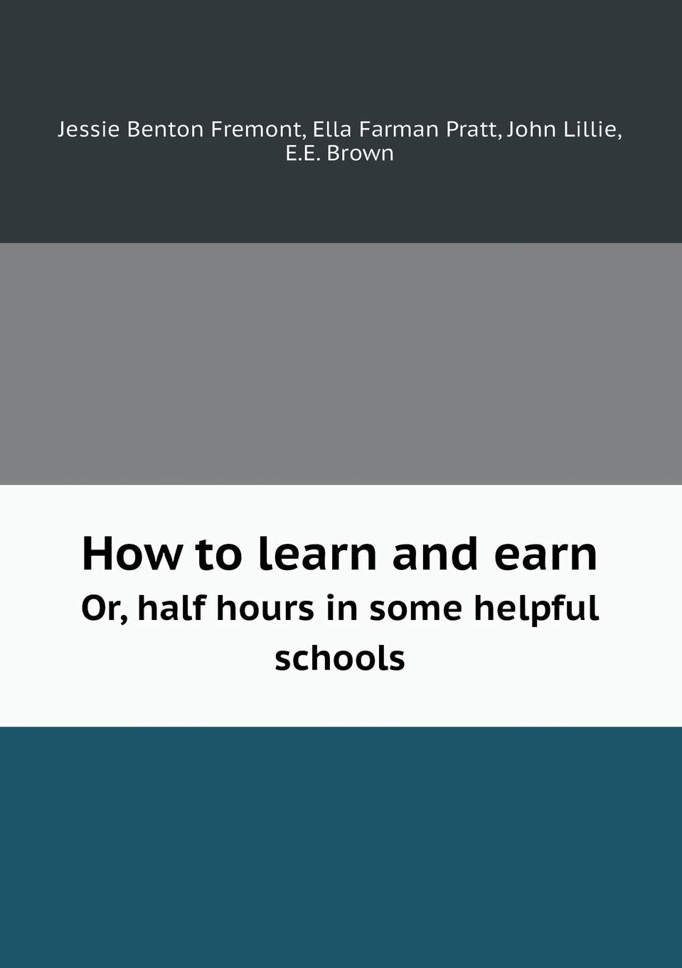 How to learn and earn Or, half hours in some helpful schools Books
