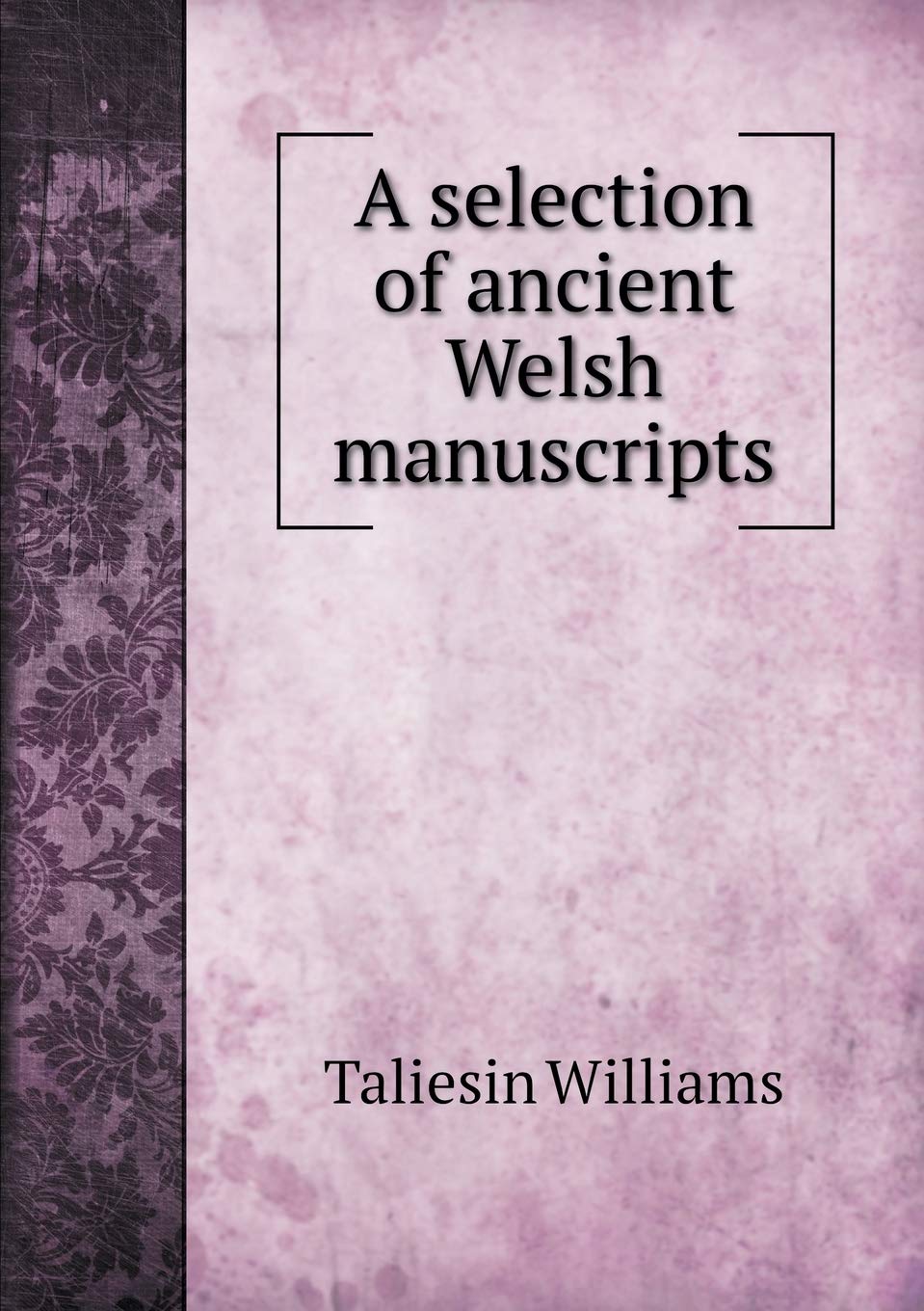 A selection of ancient Welsh manuscripts Books