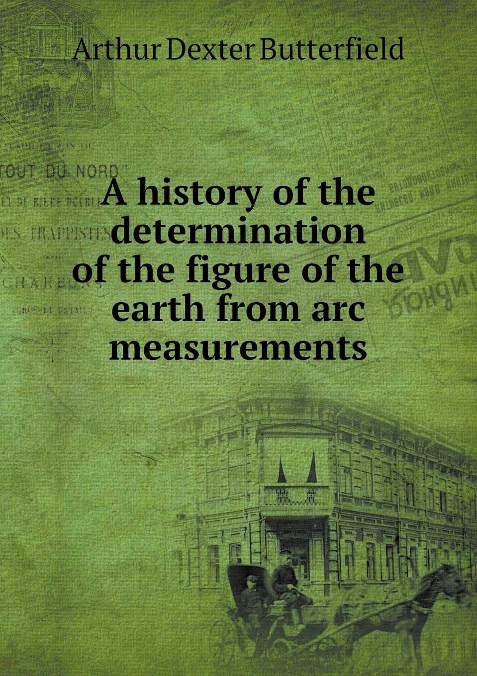 A history of the determination of the figure of the earth from arc measurements Books