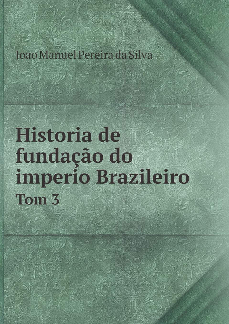 Historia de fundação do imperio Brazileiro Tom 3 Books