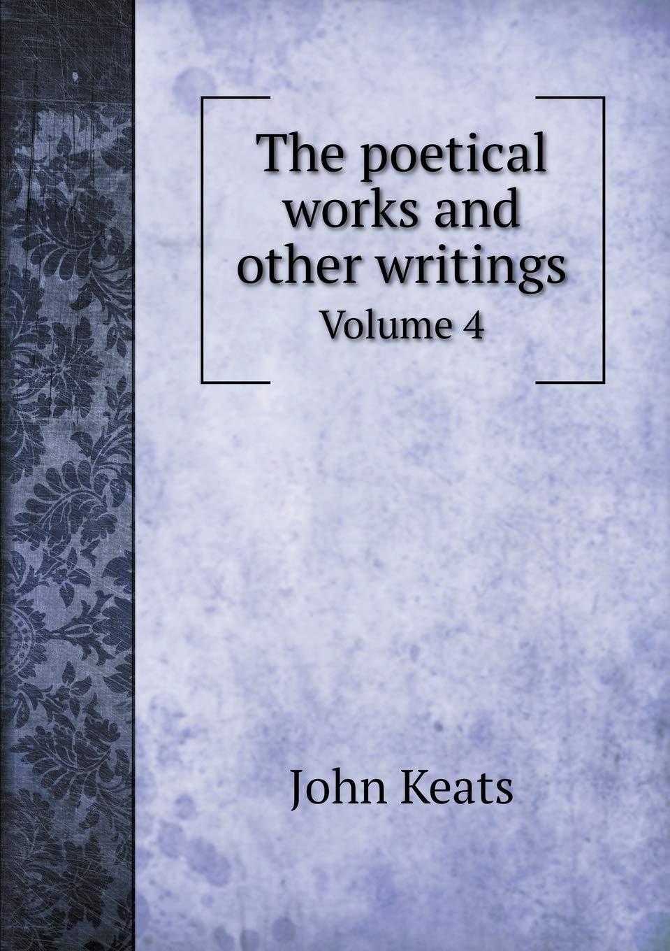 The poetical works and other writings Volume 4 Books