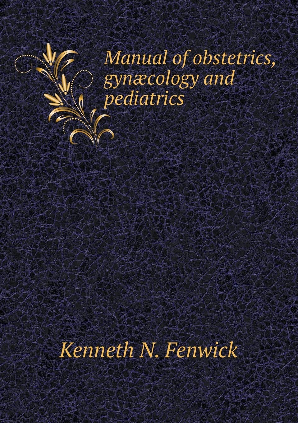 Manual of obstetrics, gynæcology and pediatrics Medicine