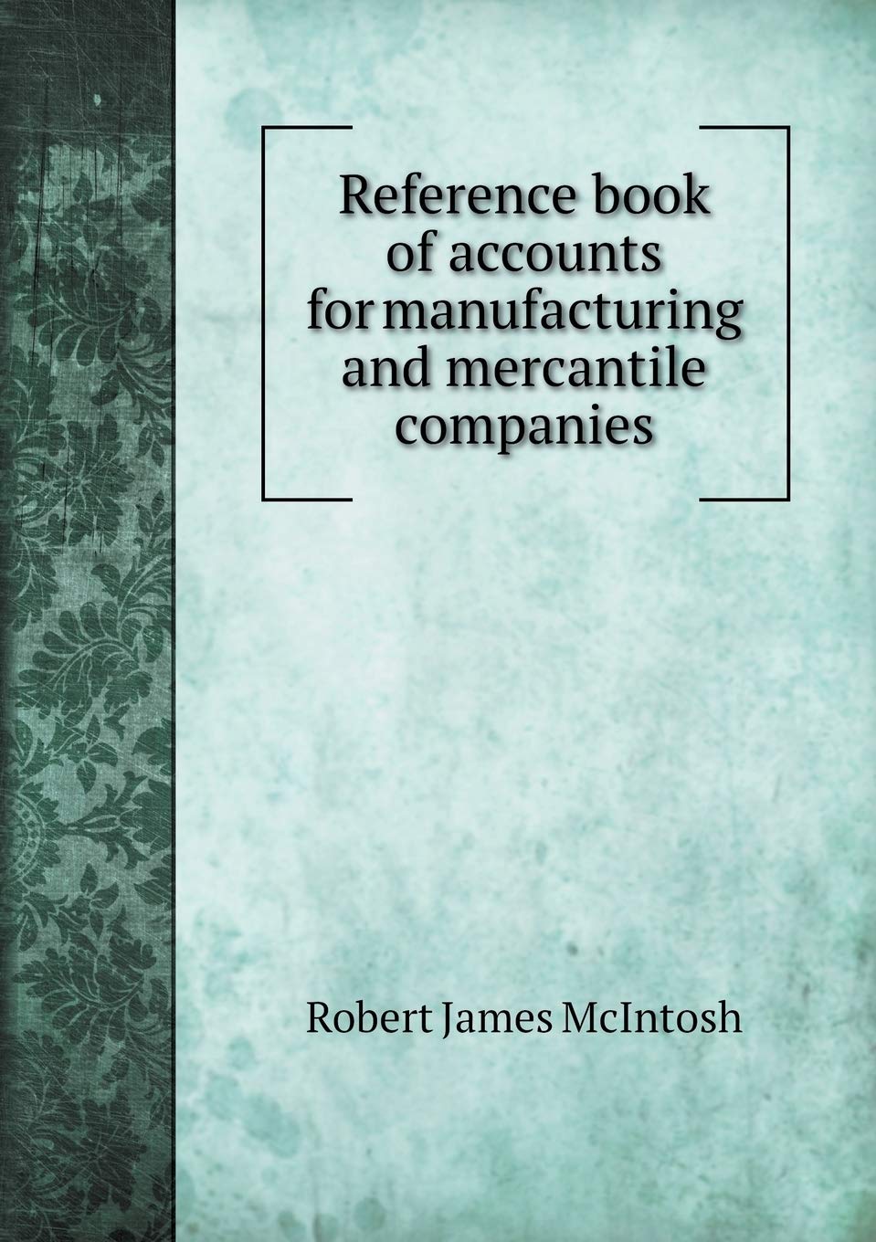 Reference book of accounts for manufacturing and mercantile companies Books