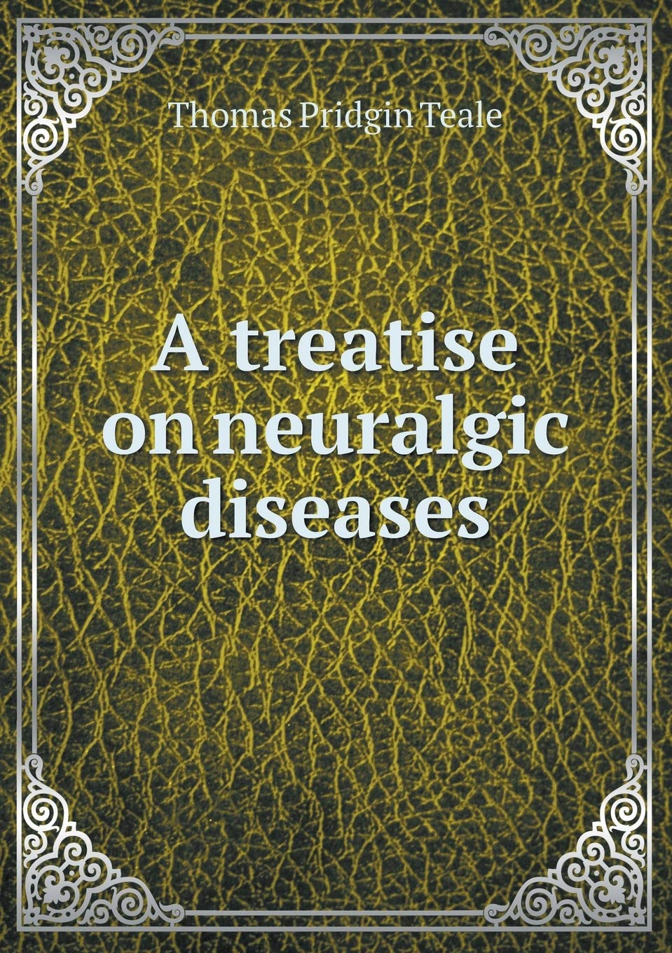 Product Image: A treatise on neuralgic diseases