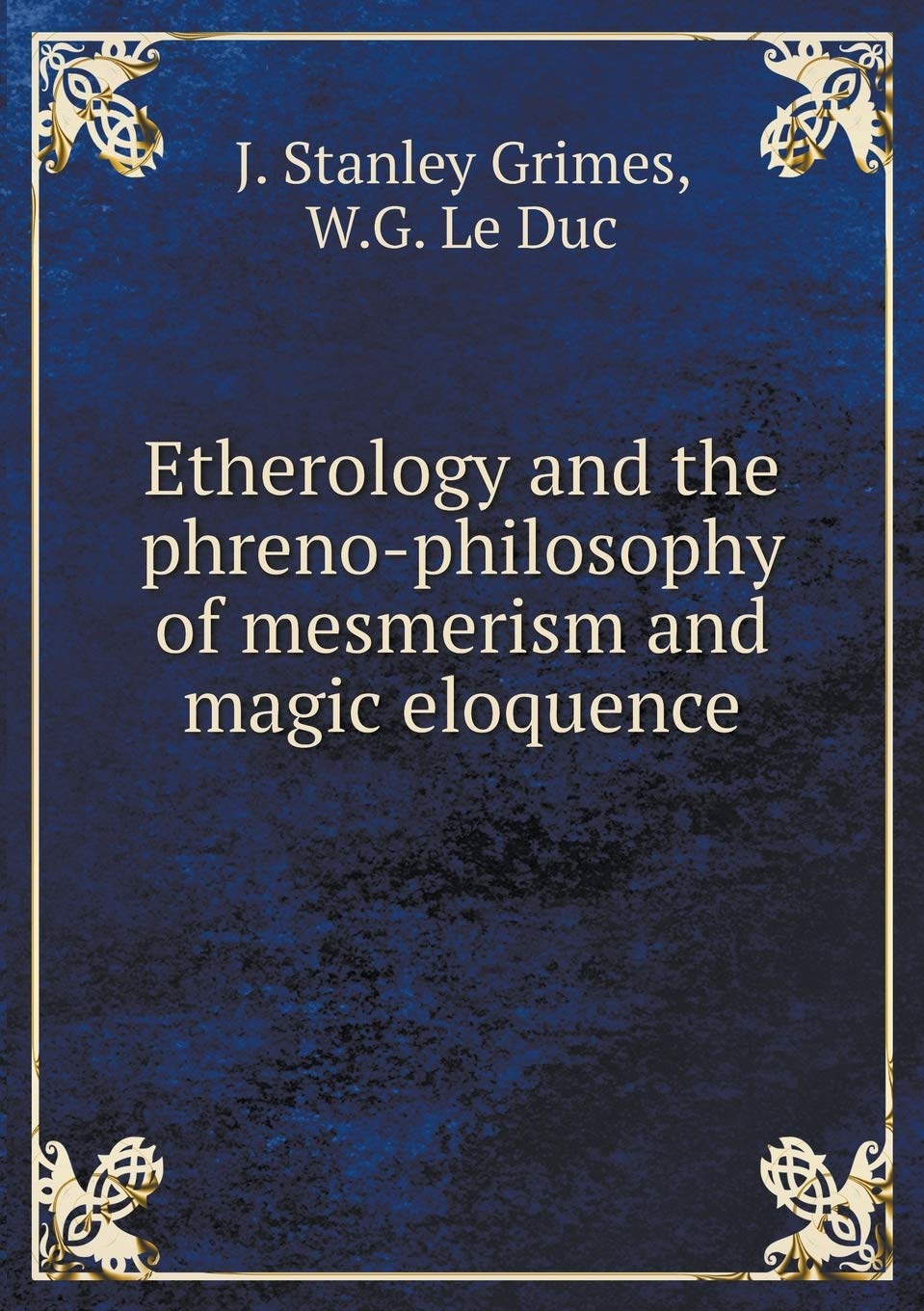 Etherology and the phreno-philosophy of mesmerism and magic eloquence Books