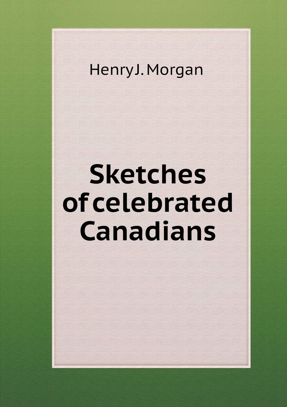 Sketches of celebrated Canadians Books