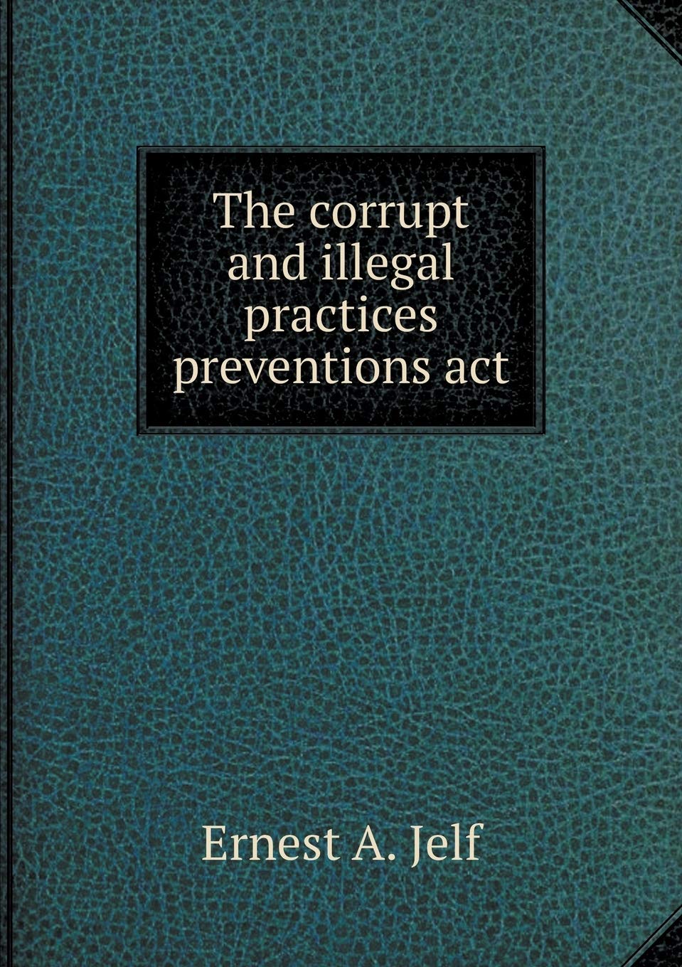 Product Image: The corrupt and illegal practices preventions act