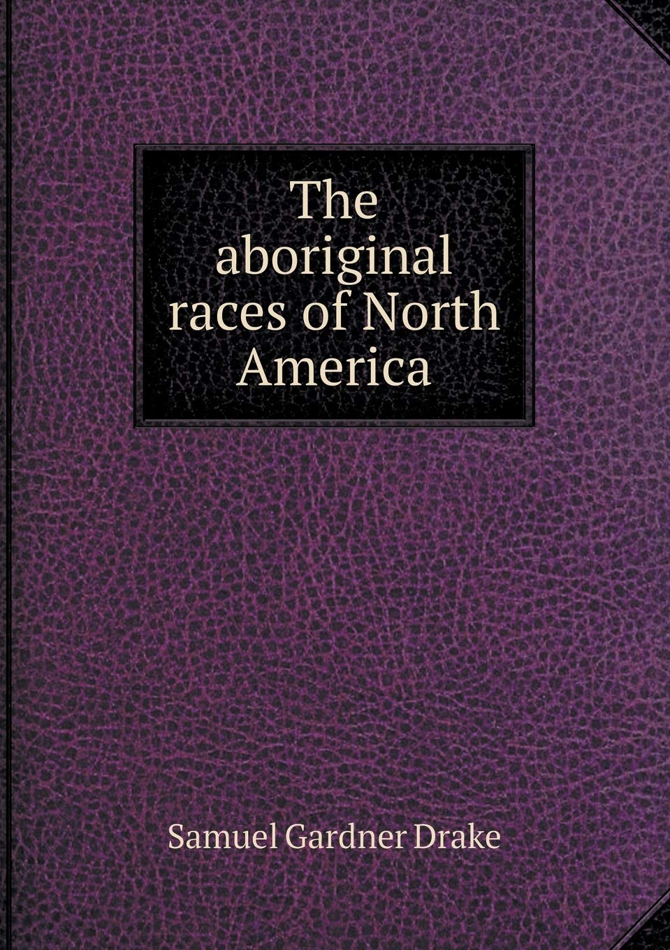 The aboriginal races of North America Books