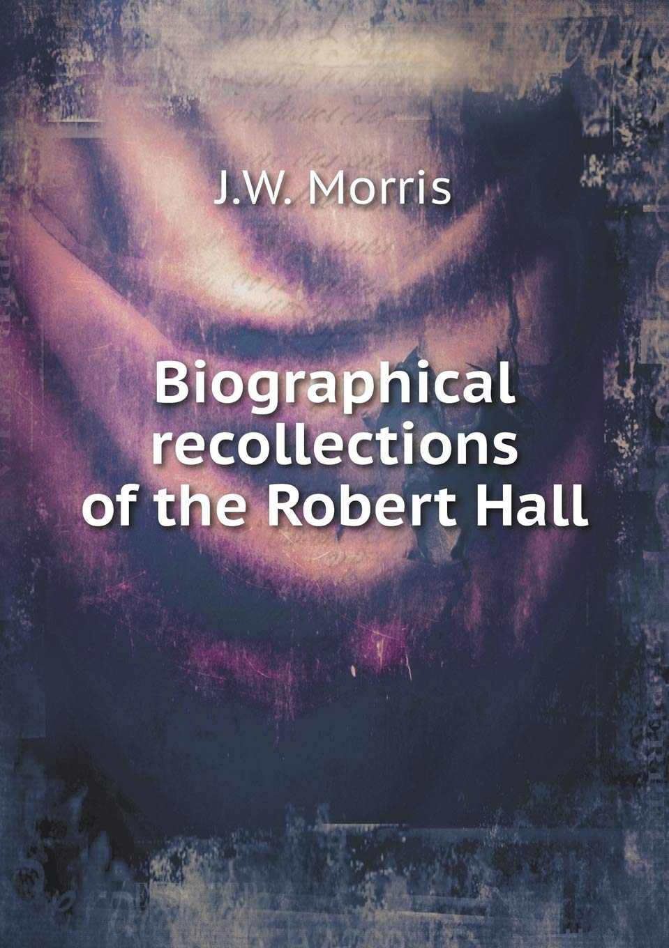 Biographical recollections of the Robert Hall Books