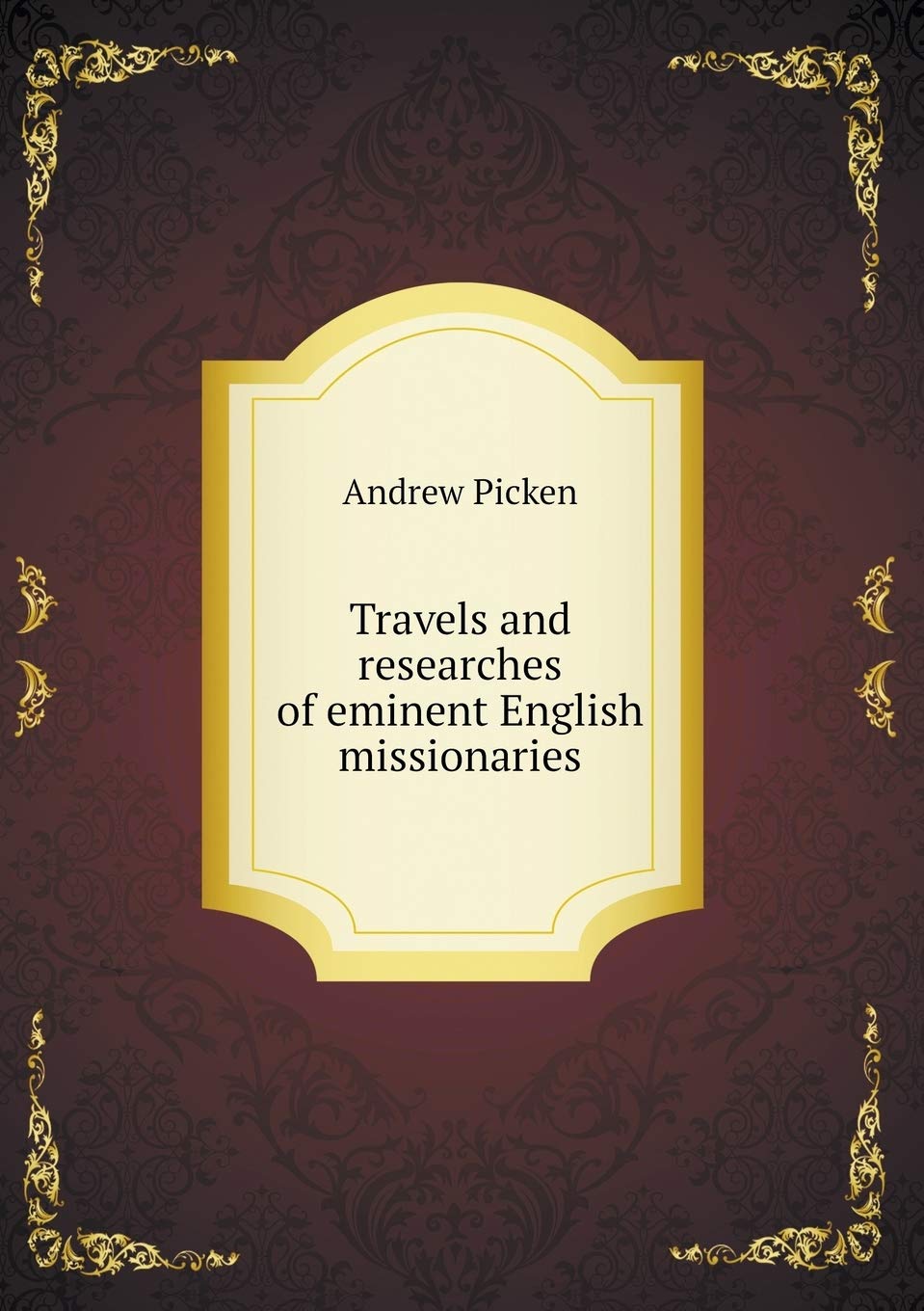Travels and researches of eminent English missionaries Politics & History