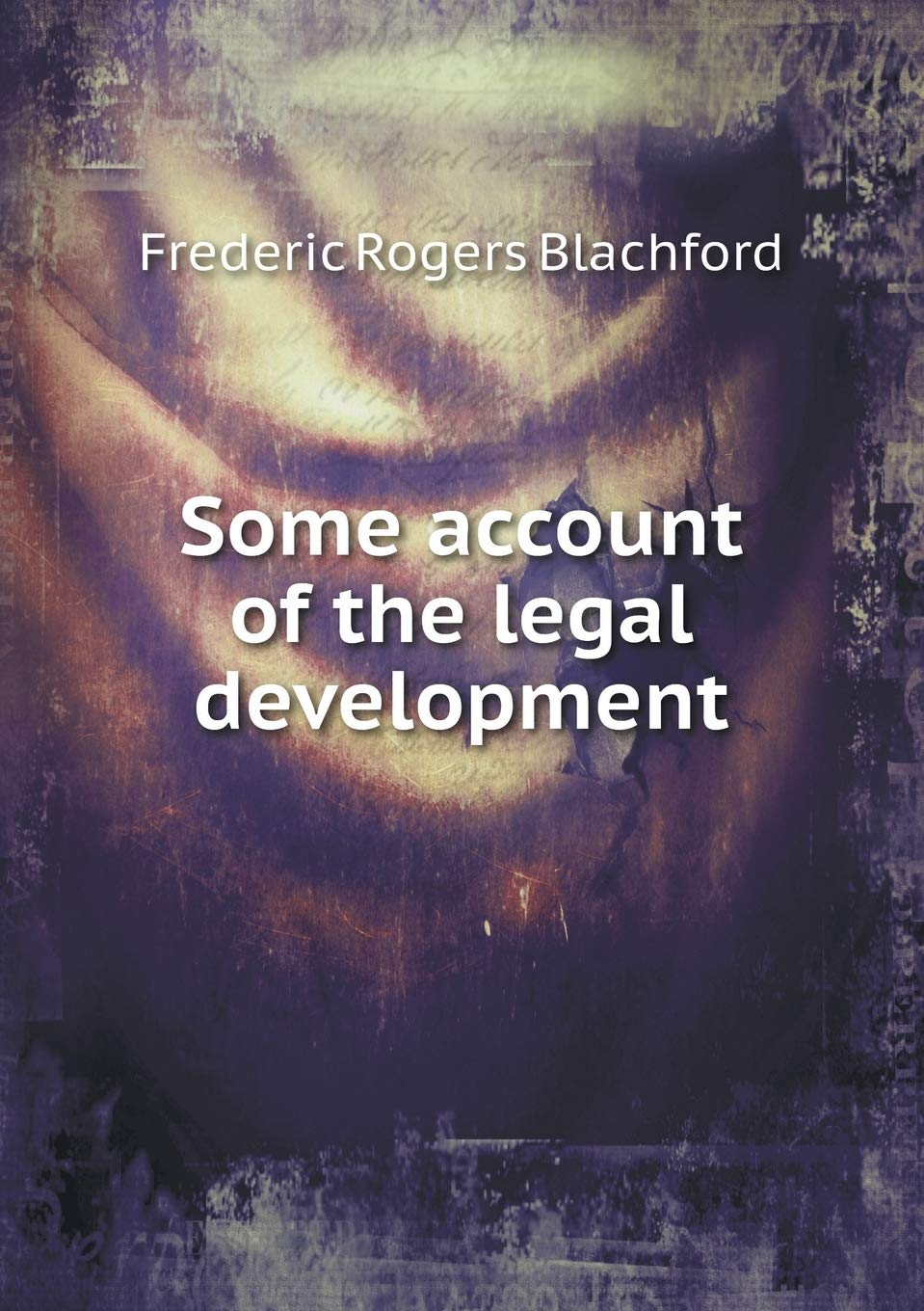 Some account of the legal development Books