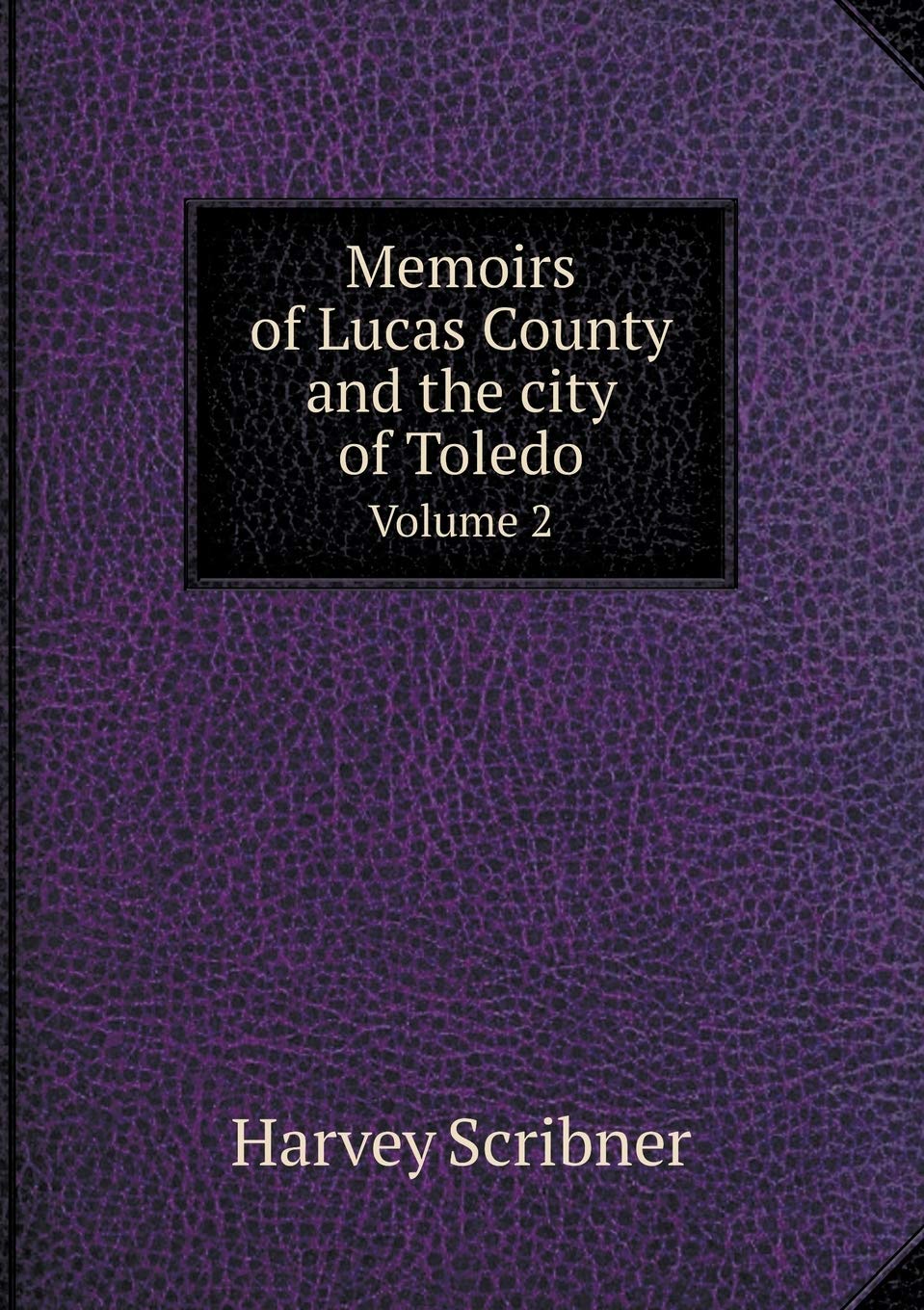 Memoirs of Lucas County and the city of Toledo Volume 2 Books