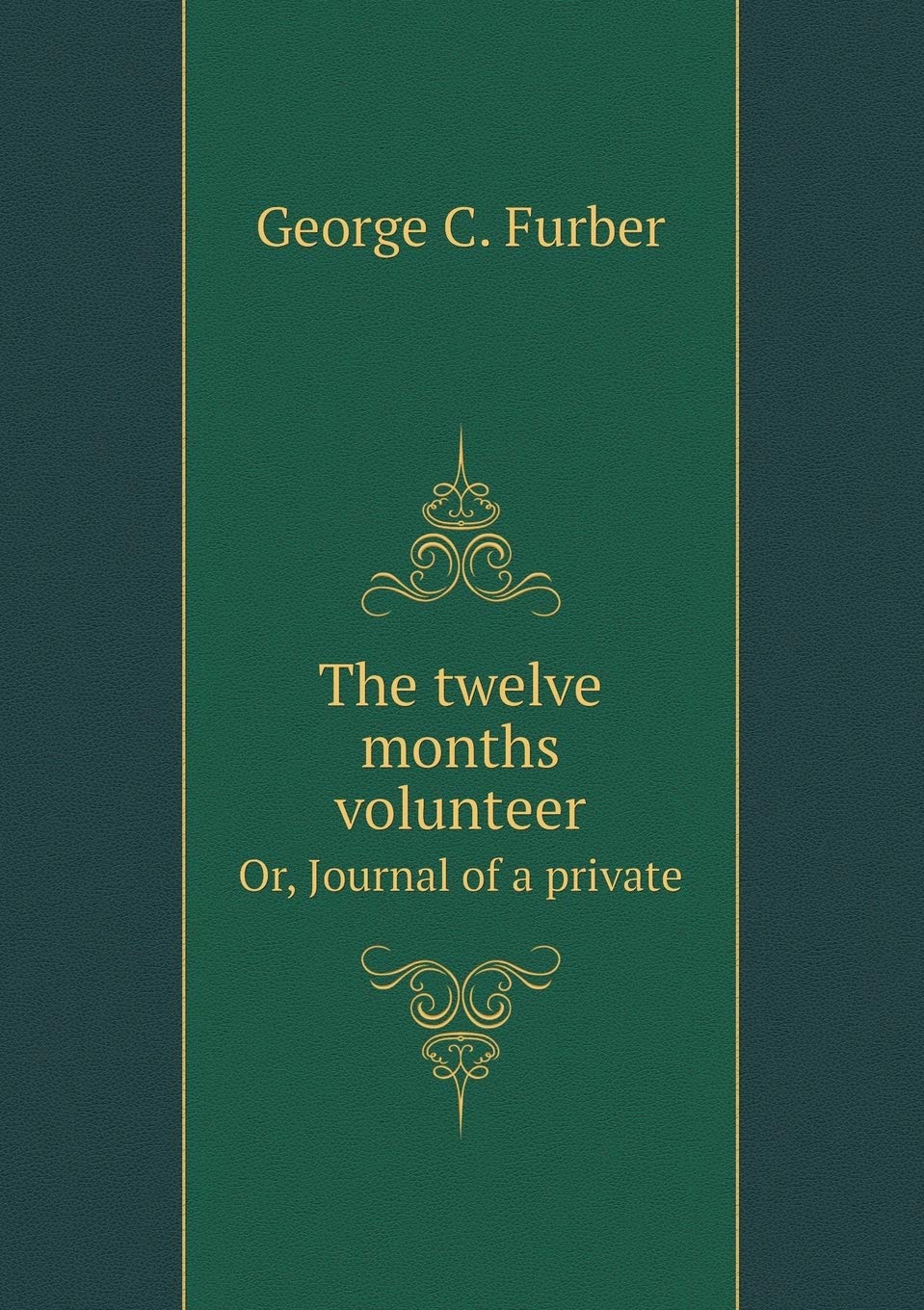 The twelve months volunteer Or, Journal of a private Politics & History
