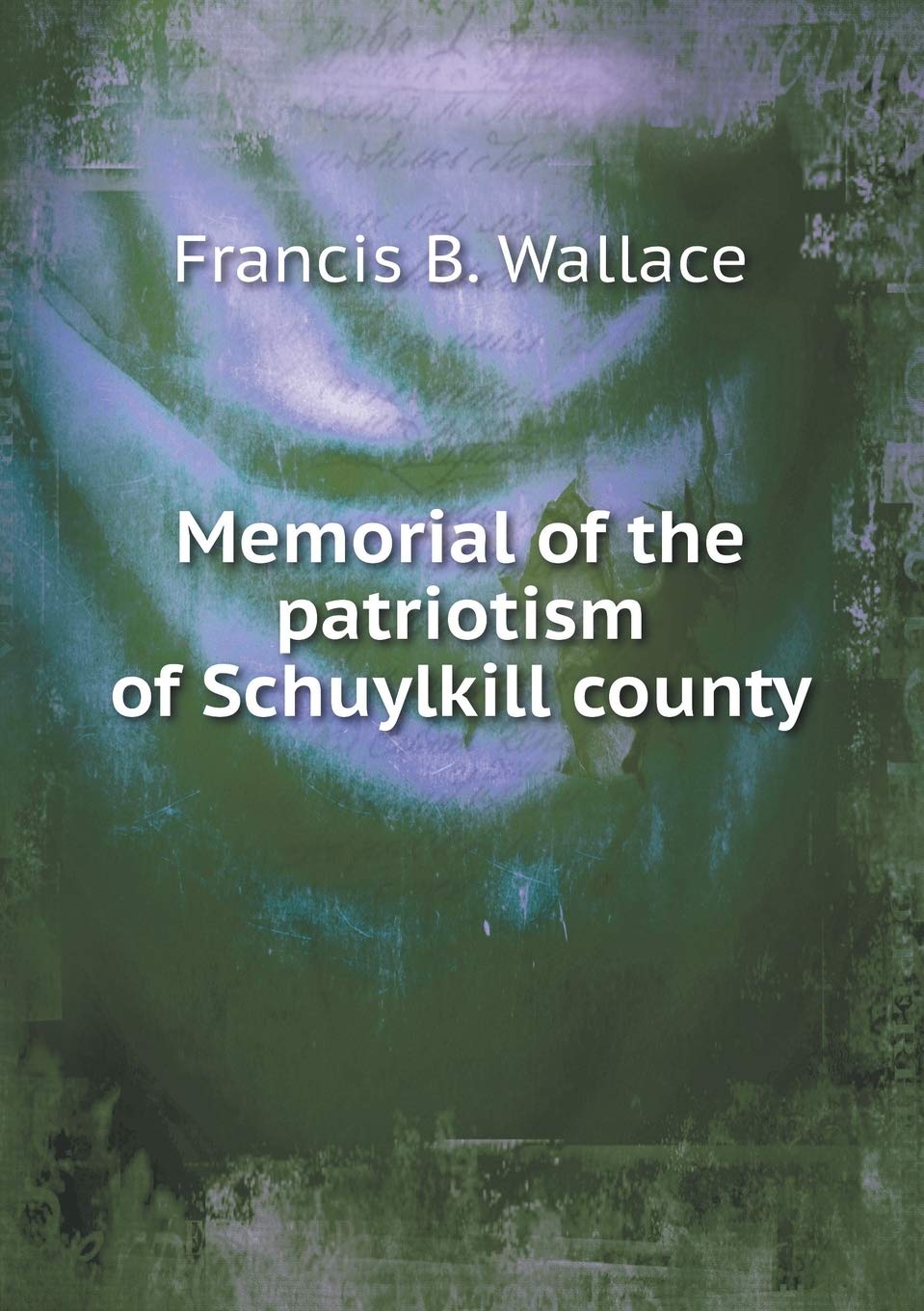Memorial of the patriotism of Schuylkill county Politics & History