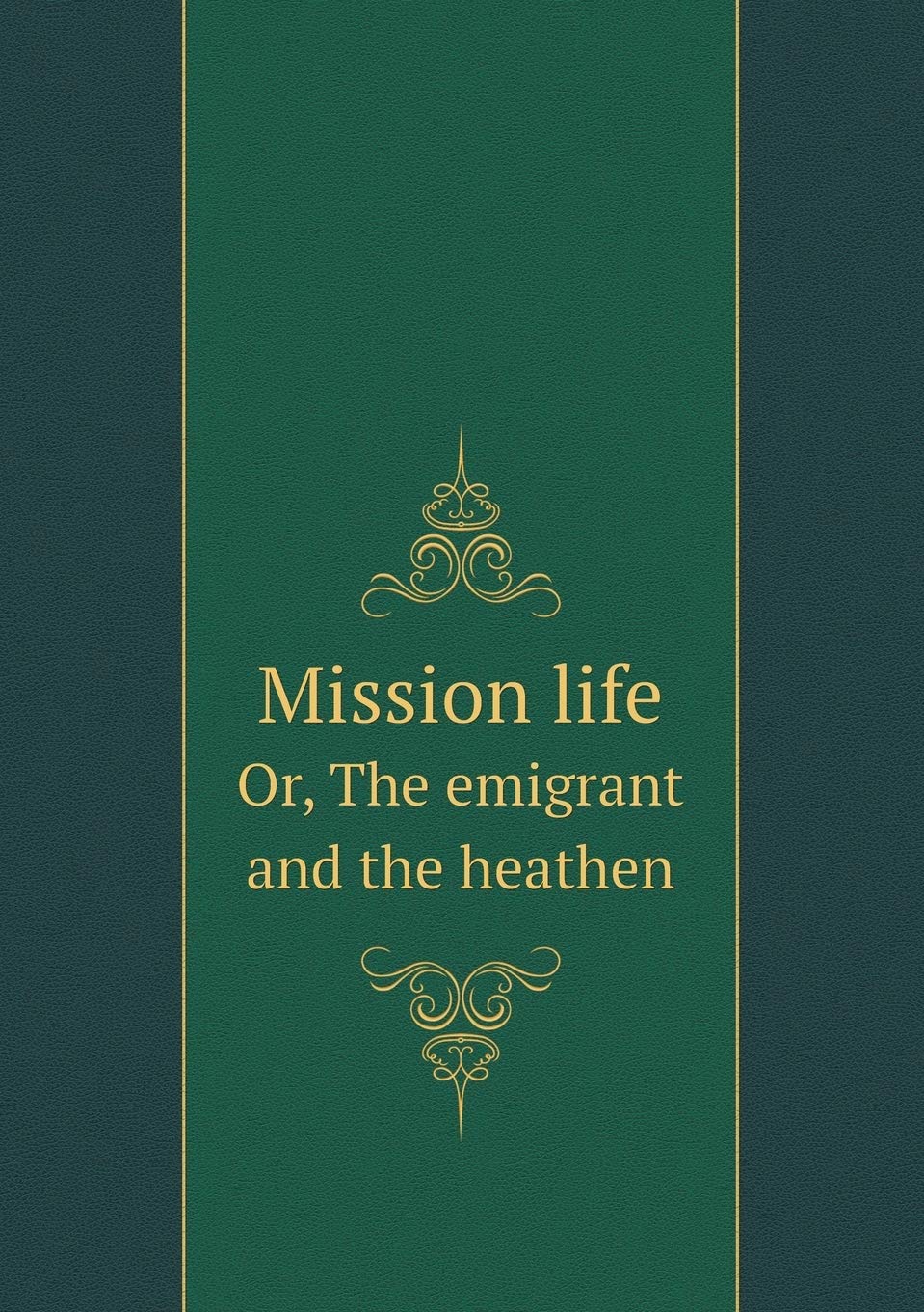 Mission life Or, The emigrant and the heathen Books