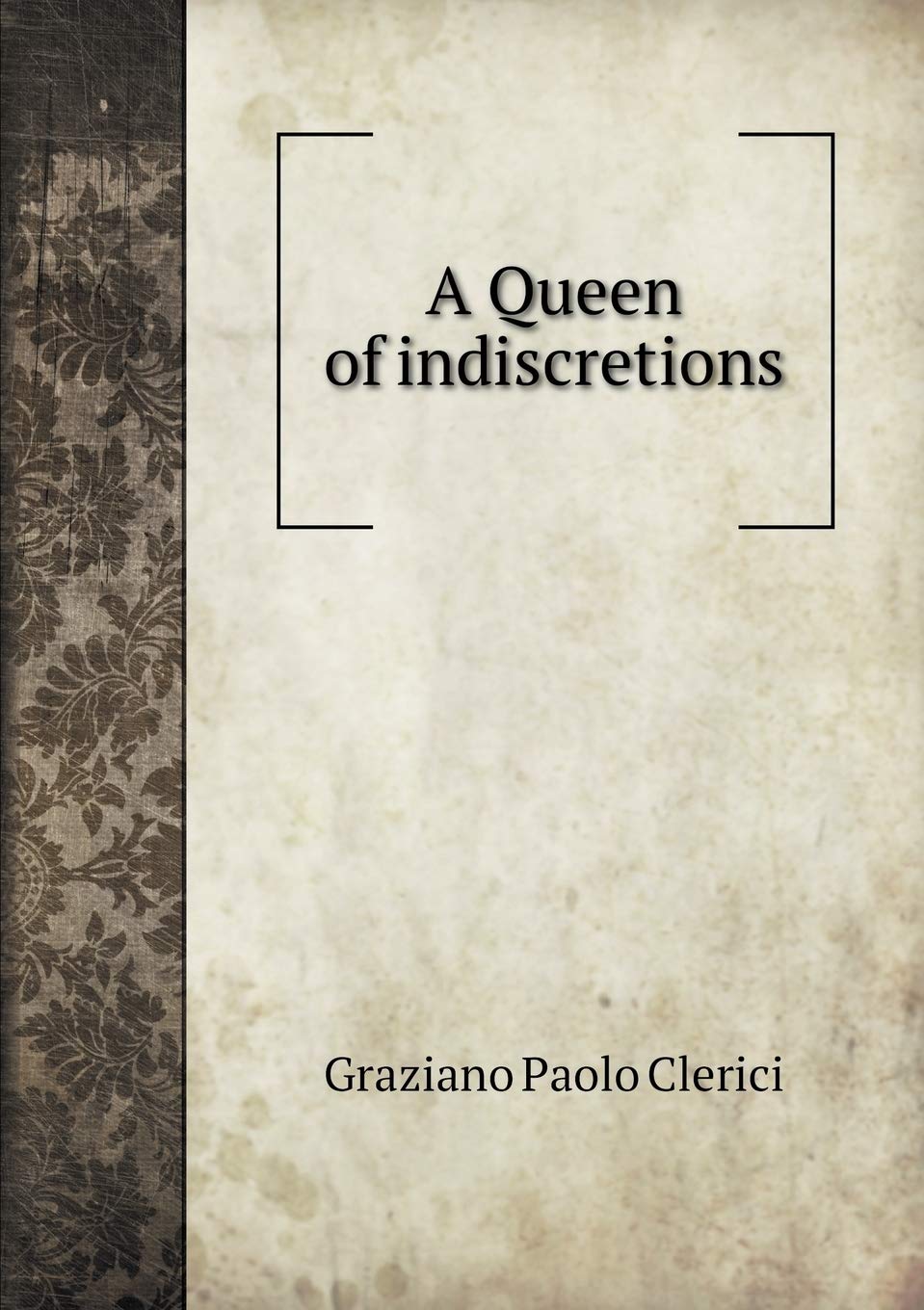 A Queen of indiscretions Politics & History
