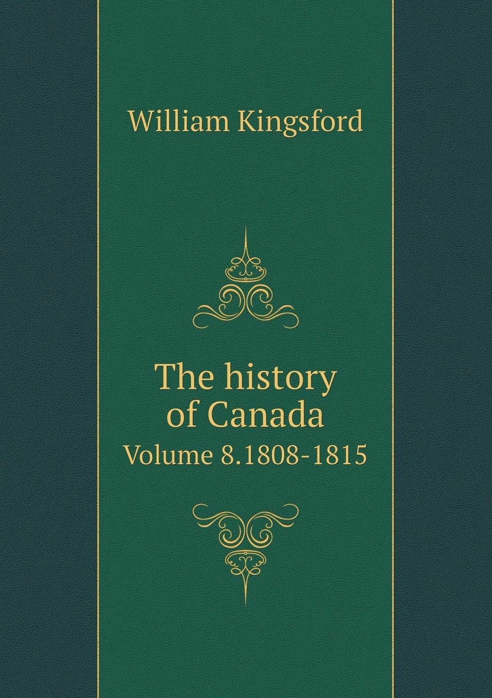 The history of Canada Volume 8.1808-1815 Books