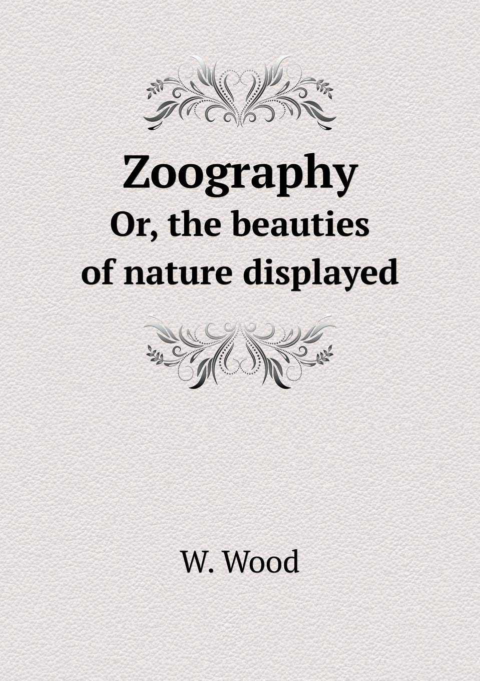 Zoography Or, the beauties of nature displayed Books