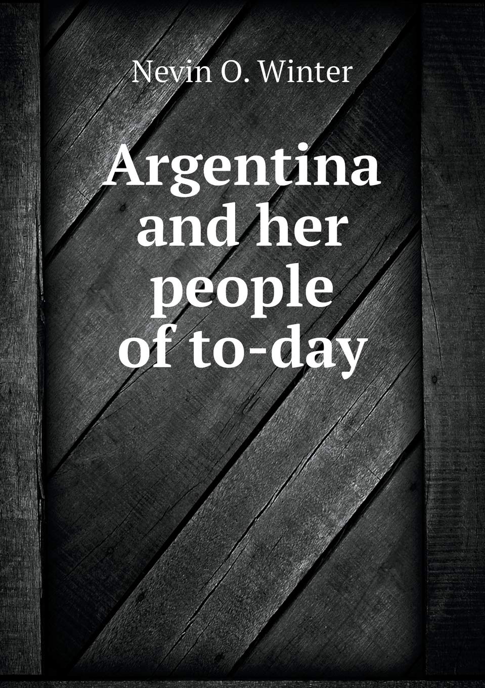 Argentina and her people of to-day Books