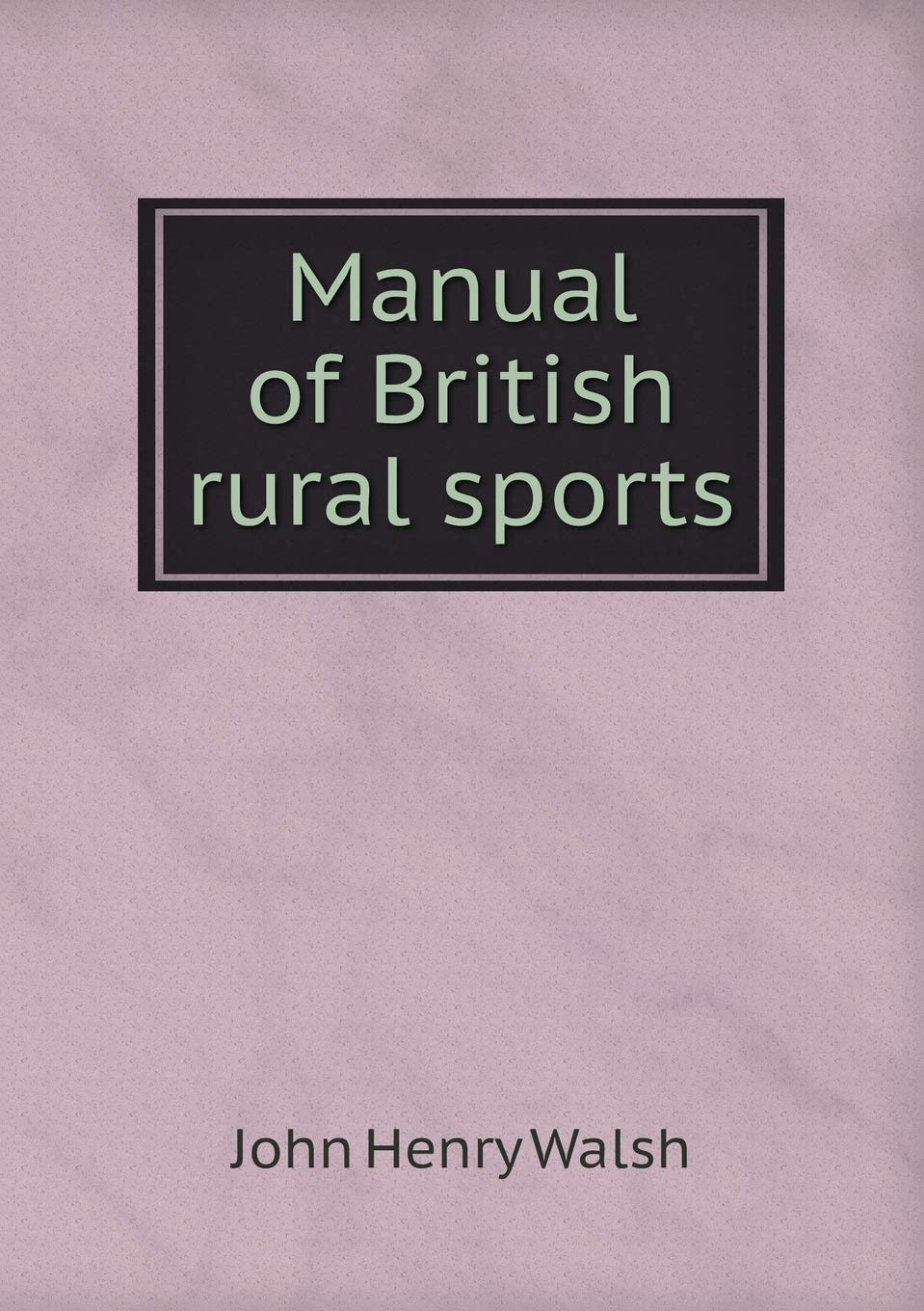 Manual of British rural sports Books