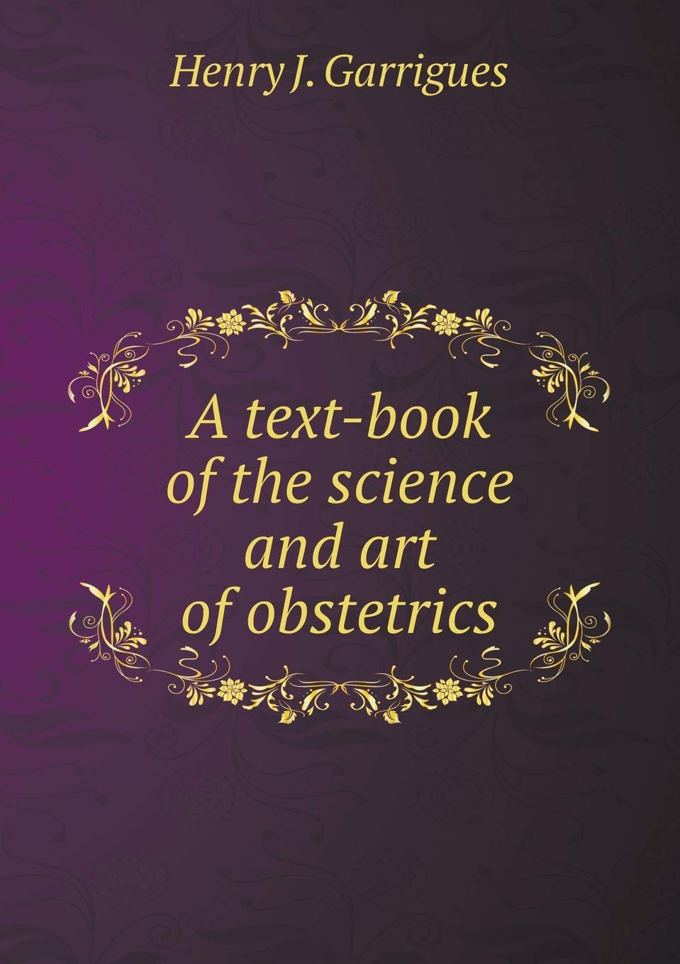 A text-book of the science and art of obstetrics Medicine