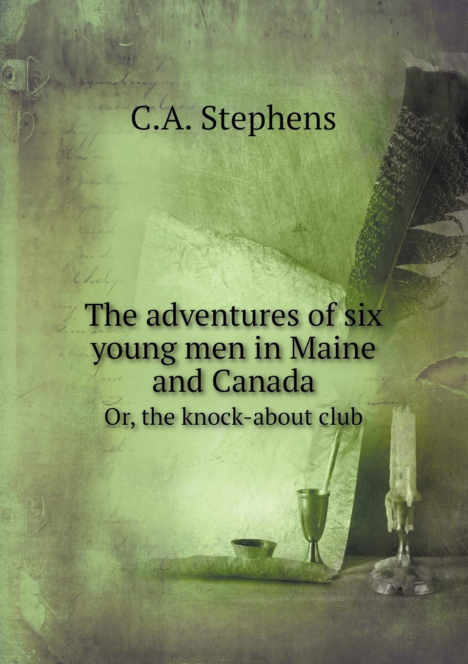 The adventures of six young men in Maine and Canada Or, the knock-about club Books